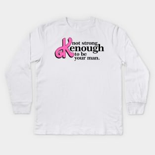 Not Strong Enough To Be Your Man Kids Long Sleeve T-Shirt